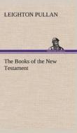 The Books of the New Testament di Leighton Pullan edito da TREDITION CLASSICS