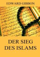 Der Sieg des Islams di Edward Gibbon edito da Jazzybee Verlag