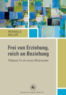 Frei von Erziehung, reich an Beziehung di Reinhold Miller edito da Centaurus Verlag & Media