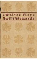 Zwölf Bismarcks di Walter Flex edito da Severus