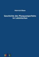 Geschichte des Plusquamperfekts im Lateinischen di Heinrich Blase edito da Outlook Verlag