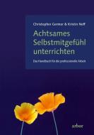 Achtsames Selbstmitgefühl unterrichten di Christopher Germer, Kristin Neff edito da Arbor Verlag