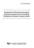 Assessment of the biocontrol agent Fusarium oxysporum for controlling Phelipanche ramosa in tobacco fields di Eva Kohlschmid edito da Cuvillier Verlag