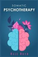 Somatic psychotherapy di Hale Boyd edito da Hale Boyd