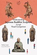 Understanding Japanese Buddhist Sculpture Through Visual Comparison di Yoshihiro Suzuki edito da PIE INTL INC