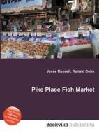 Pike Place Fish Market di Jesse Russell, Ronald Cohn edito da Book On Demand Ltd.
