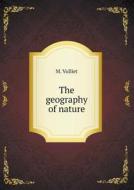 The Geography Of Nature di M Vulliet edito da Book On Demand Ltd.