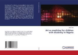 Art As Medicine For Children With Disability In Nigeria di Kent Onah edito da LAP Lambert Academic Publishing