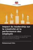 Impact du leadership sur la créativité et la performance des employés di Muhammad Irfan edito da Editions Notre Savoir