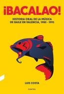¡Bacalao! : historia oral de la música de baile en Valencia, 1980-1995 di Luis Costa Plans edito da CONTRA