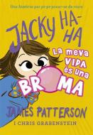 Jacky Ha-Ha 2 : LA meva vida és una broma di James Patterson edito da La Galera, SAU