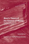 Marx's Theory of the Genesis of Money: How, Why, and Through What Is a Commodity Money? di Samez& Kuruma edito da BRILL ACADEMIC PUB