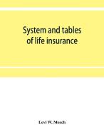 System and tables of life insurance di Levi W. Meech edito da Alpha Editions