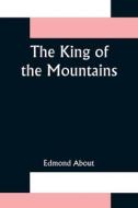 The King of the Mountains di Edmond About edito da Alpha Editions