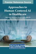 Approaches to Human-Centered AI in Healthcare edito da IGI Global