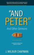 "And Peter": And Other Sermons di J. Wilbur Chapman edito da ANEKO PR