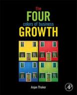 The Four Colors of Business Growth di Anjan V. Thakor edito da PAPERBACKSHOP UK IMPORT