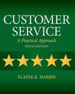Customer Service: A Practical Approach di Elaine K. Harris edito da Prentice Hall