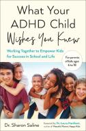 What Your ADHD Child Wishes You Knew di Sharon (Sharon Saline) Saline edito da J.P.Tarcher,U.S./Perigee Bks.,U.S.