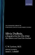 Silvia Dubois, a Biografy of the Slav Who Whipt Her Mistres and Gand Her Fredom di Cornelius Wilson Larison, C. W. Larison edito da OXFORD UNIV PR
