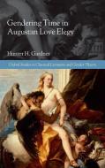 Gendering Time in Augustan Love Elegy di Hunter H. Gardner edito da OUP Oxford