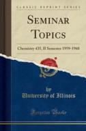 Seminar Topics: Chemistry 435, II Semester 1959-1960 (Classic Reprint) di University Of Illinois edito da Forgotten Books