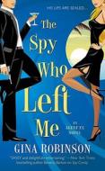 The Spy Who Left Me di Gina Robinson edito da St Martin\'s Press