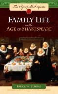 Family Life in the Age of Shakespeare di Bruce Young edito da Greenwood