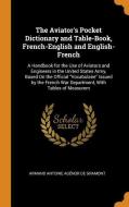 The Aviator's Pocket Dictionary And Table-book, French-english And English-french di Armand Antoine Agenor De Gramont edito da Franklin Classics Trade Press