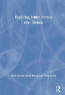 Exploring British Politics di Mark Garnett, Pete Dorey, Philip Lynch edito da Taylor & Francis Ltd