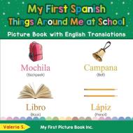 My First Spanish Things Around Me at School Picture Book with English Translations di Valeria S. edito da My First Picture Book Inc