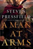 A Man at Arms di Steven Pressfield edito da W W NORTON & CO