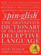 Spinglish: The Definitive Dictionary of Deliberately Deceptive Language di Henry Beard, Christopher Cerf edito da BLUE RIDER PR