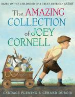 The Amazing Collection of Joey Cornell: Based on the Childhood of a Great American Artist di Candace Fleming edito da SCHWARTZ & WADE BOOKS