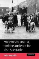 Modernism, Drama, and the Audience for Irish Spectacle di Paige Reynolds edito da Cambridge University Press