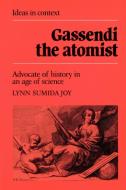 Gassendi the Atomist di Lynn Sumida Joy, Joy Lynn Sumida edito da Cambridge University Press