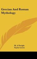 Grecian And Roman Mythology di M. A Dwight edito da Kessinger Publishing Co