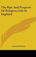 Rise And Progress Of Religious Life In England di Samuel Pattison edito da Kessinger Publishing