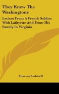 They Knew the Washingtons: Letters from a French Soldier with Lafayette and from His Family in Virginia edito da Kessinger Publishing