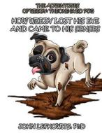 The Adventures of Weezy, the One-Eyed Pug: Book 1: How Weezy Lost His Eye and Came to His Senses di John Lefkowits Phd edito da John Lefkowits, PH.D.