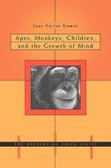 Apes, Monkeys, Children and the Growth of Mind di Juan Carlos Gomez edito da Harvard University Press