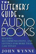 The Listener's Guide to Audio Books di John Wynne edito da Fireside