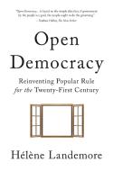 Open Democracy: Reinventing Popular Rule for the Twenty-First Century di Hélène Landemore edito da PRINCETON UNIV PR