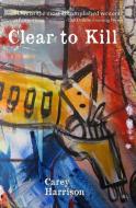 Clear to Kill di Carey Harrison edito da DR CICERO BOOKS