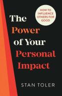 The Power of Your Personal Impact: How to Influence Others for Good di Stan Toler edito da HARVEST HOUSE PUBL