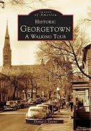 Historic Georgetown: A Walking Tour di Thomas J. Carrier edito da ARCADIA PUB (SC)