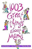 1,003 Great Things about Moms di Lisa Birnbach, Ann Hodgman, Patricia Marx edito da ANDREWS & MCMEEL