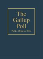 The Gallup Poll: Public Opinion 2007 di Gallup Alec edito da ROWMAN & LITTLEFIELD