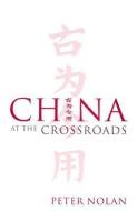 China at the Crossroads di Peter Nolan edito da Polity Press