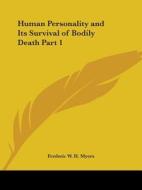 Human Personality and Its Survival of Bodily Death Part 1 di Frederic W. H. Myers edito da Kessinger Publishing
